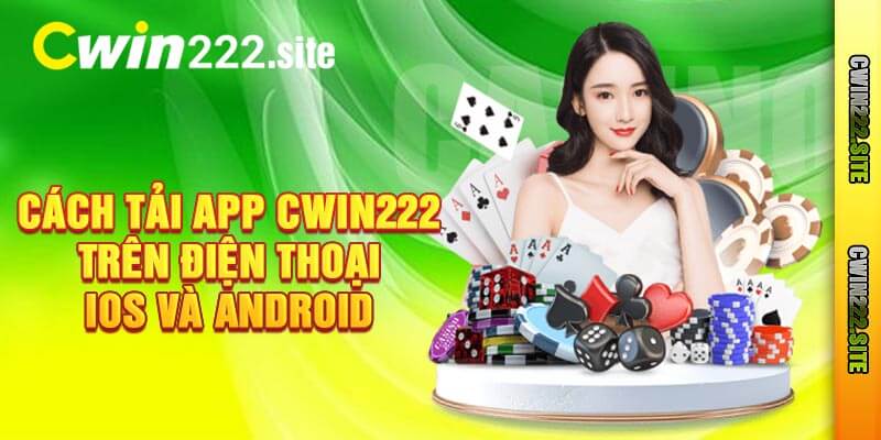 Cách Tải App Cwin222 Trên Điện Thoại IOS Và Android