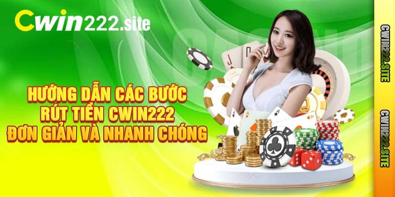 Hướng Dẫn Các Bước Rút Tiền Cwin222 Đơn Giản Và Nhanh Chóng