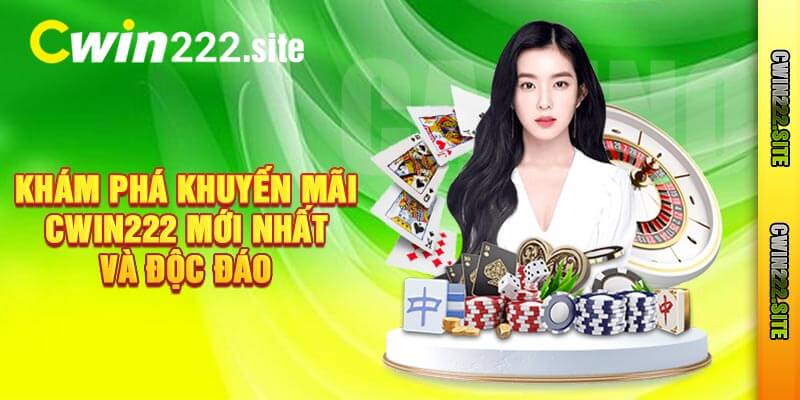 Khám Phá Khuyến Mãi Cwin222 Mới Nhất Và Độc Đáo