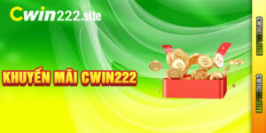 Khuyến Mãi Cwin222